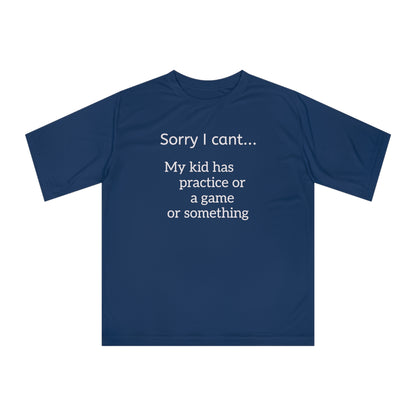 Parent Tshirt-" Sorry I cant...My kid has practice or a game or something